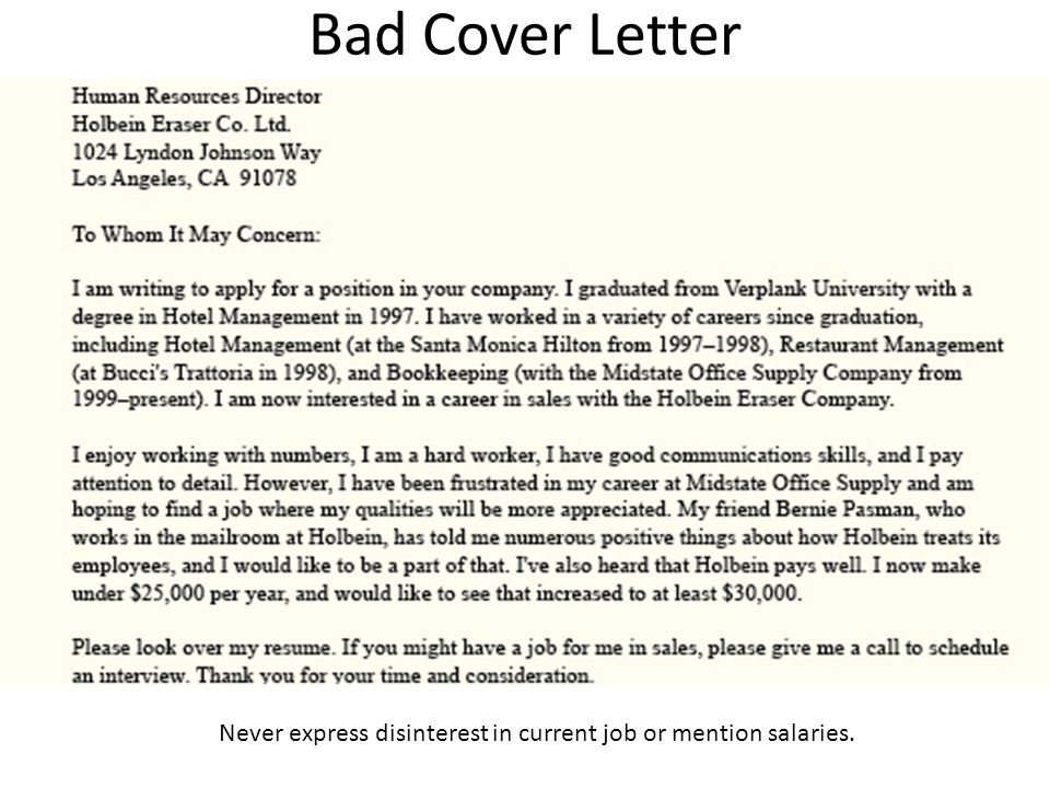 Bad Cover Letter Never express disinterest in current job or mention salaries.