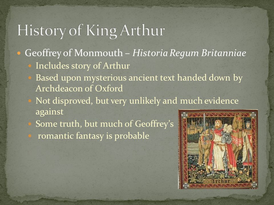 History of King Arthur Geoffrey of Monmouth – Historia Regum Britanniae. Includes story of Arthur.