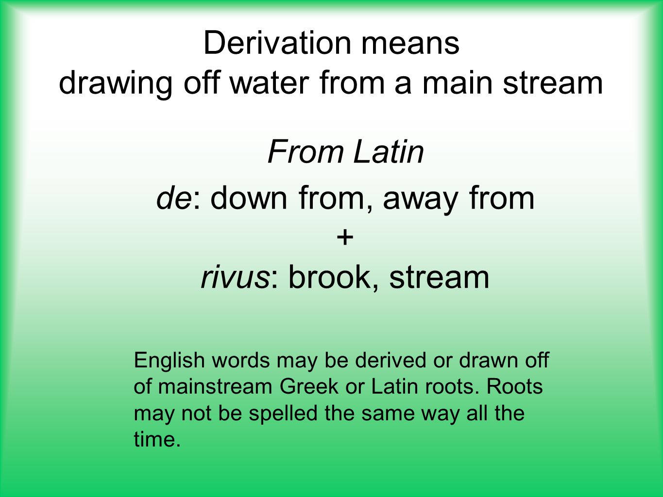 Derivation means drawing off water from a main stream