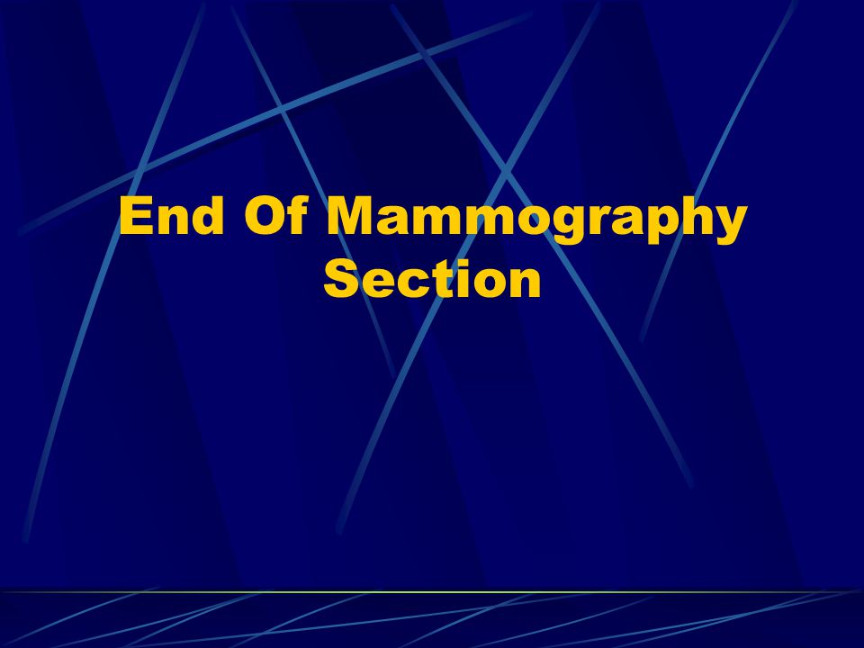 End Of Mammography Section