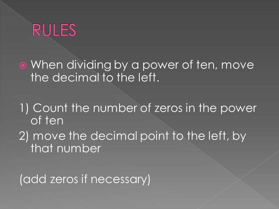 RULES When dividing by a power of ten, move the decimal to the left.