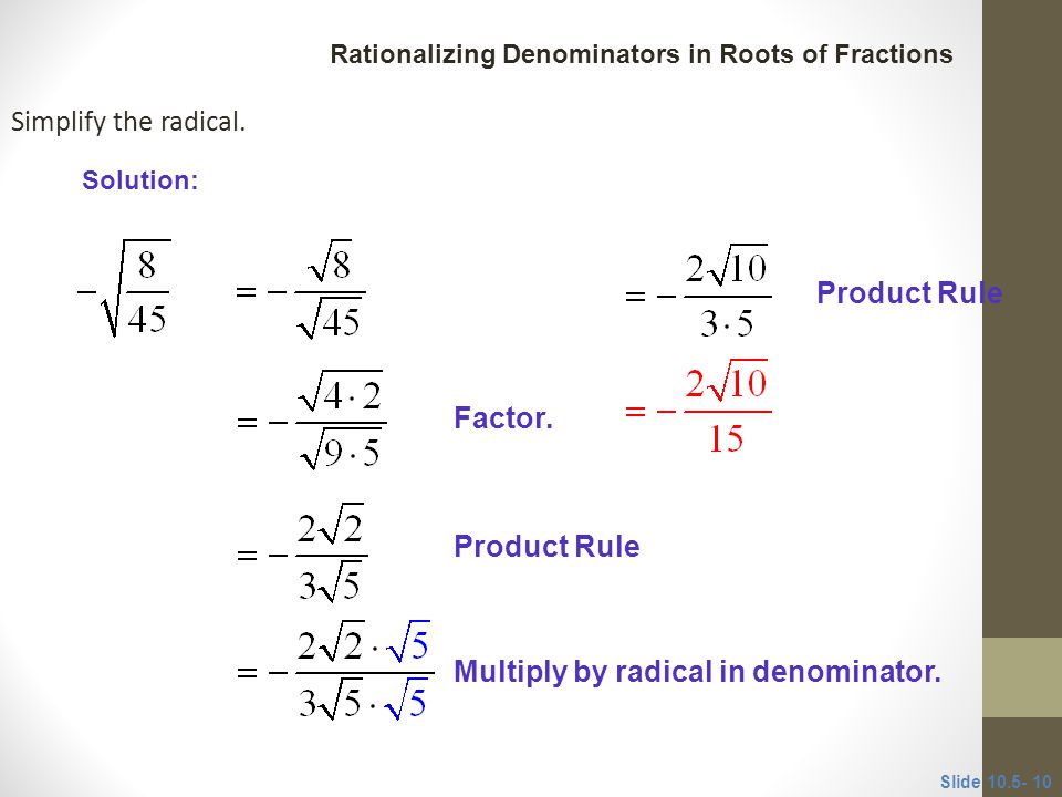 Multiply by radical in denominator.