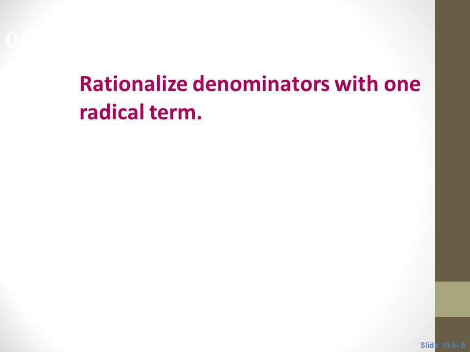 Rationalize denominators with one radical term.