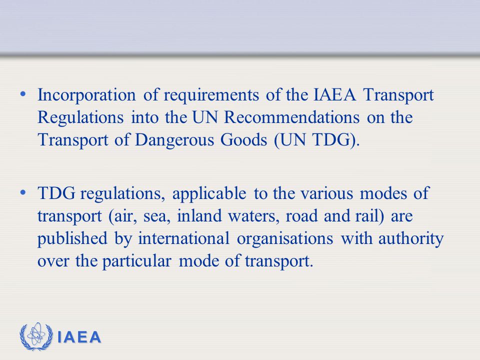 Incorporation of requirements of the IAEA Transport Regulations into the UN Recommendations on the Transport of Dangerous Goods (UN TDG).