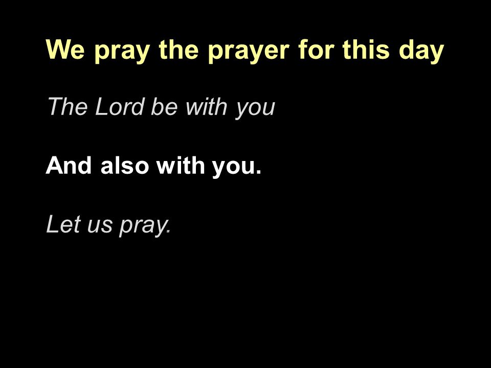 We pray the prayer for this day