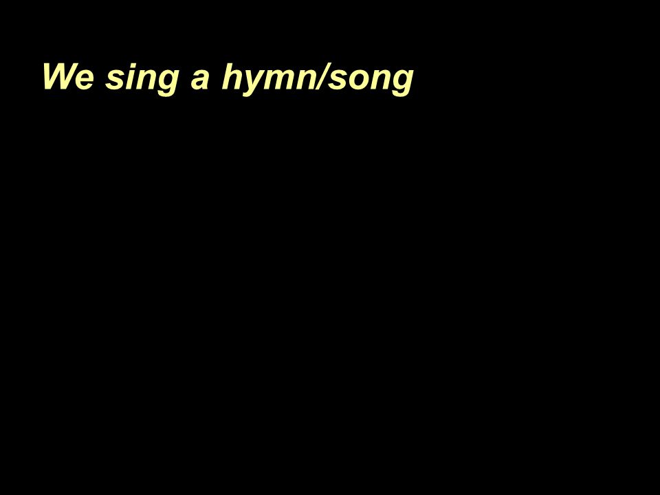 We sing a hymn/song