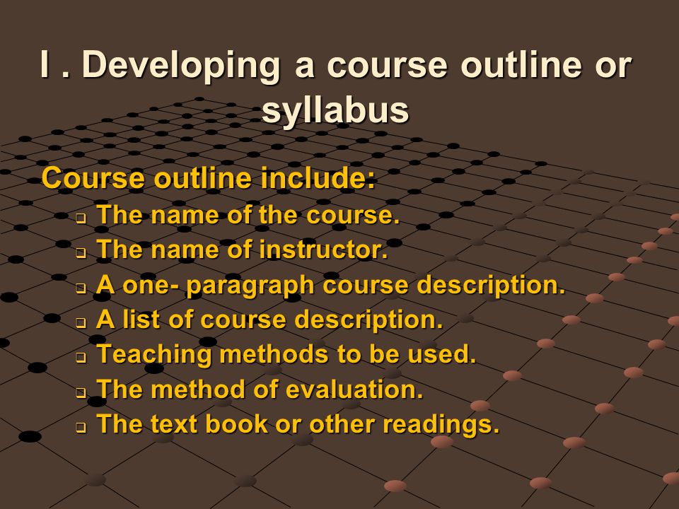 I . Developing a course outline or syllabus