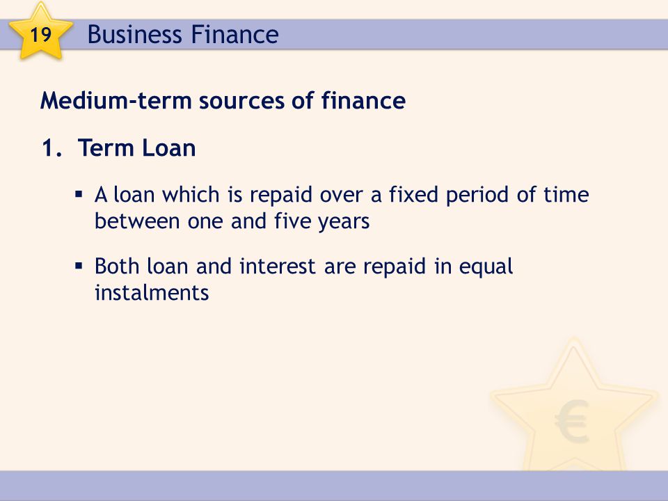 Business Finance Medium-term sources of finance Term Loan