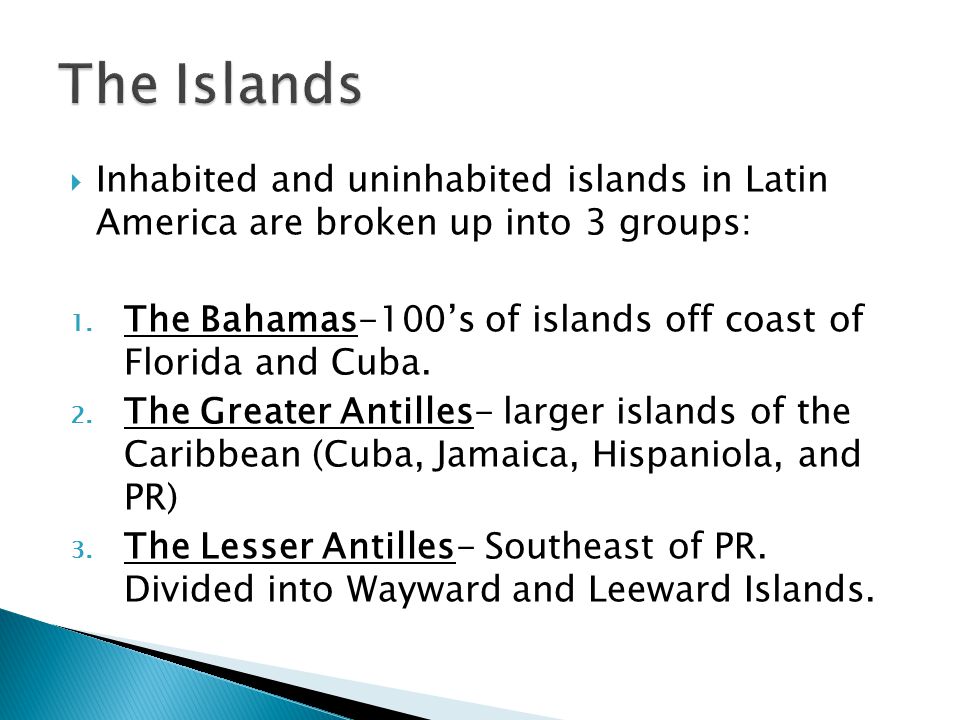 The Islands Inhabited and uninhabited islands in Latin America are broken up into 3 groups: