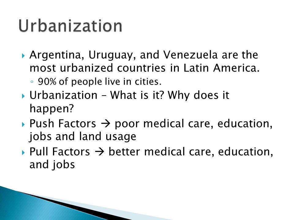 Urbanization Argentina, Uruguay, and Venezuela are the most urbanized countries in Latin America. 90% of people live in cities.