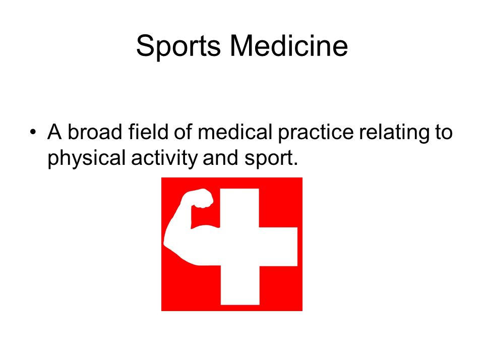 Sports Medicine A broad field of medical practice relating to physical activity and sport.