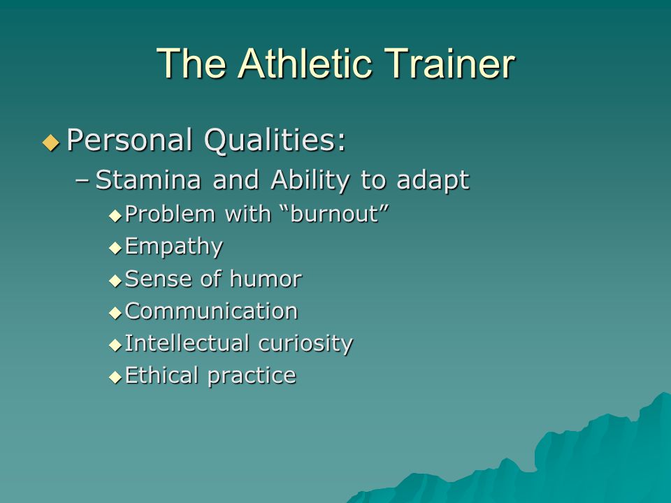 The Athletic Trainer Personal Qualities: Stamina and Ability to adapt