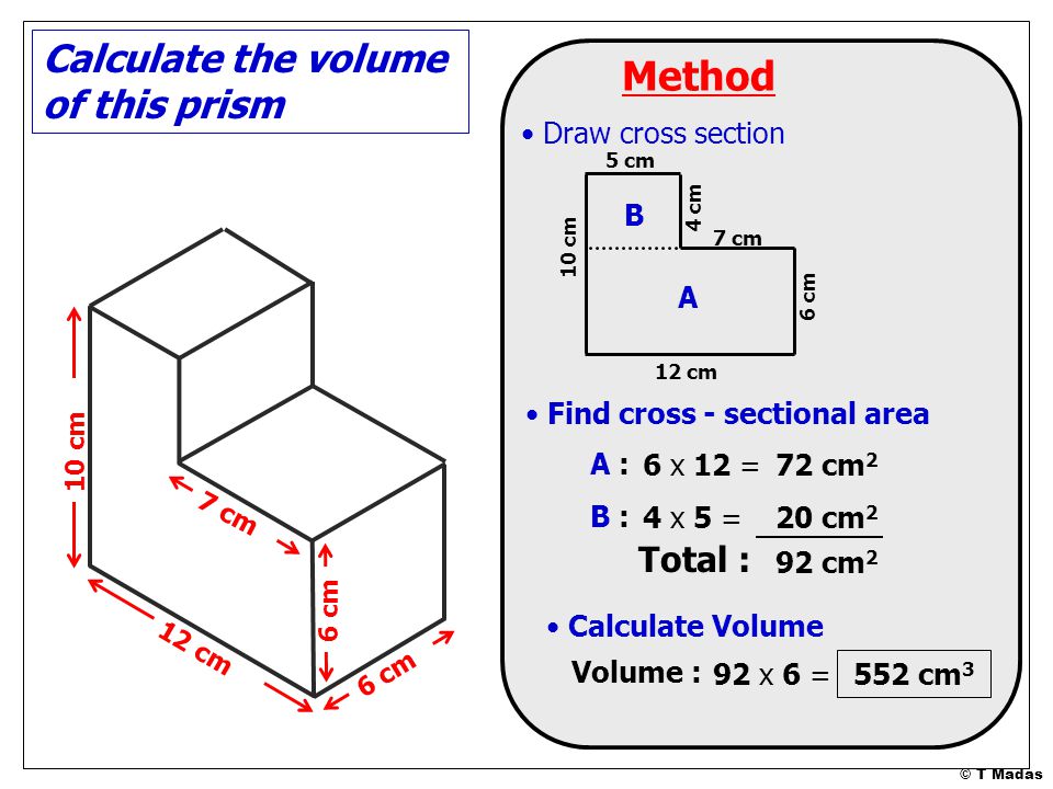 Method Calculate the volume of this prism Total : Draw cross section B