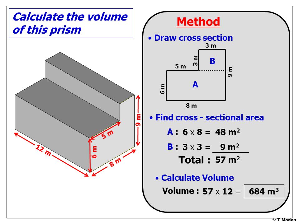 Method Calculate the volume of this prism Total : Draw cross section B