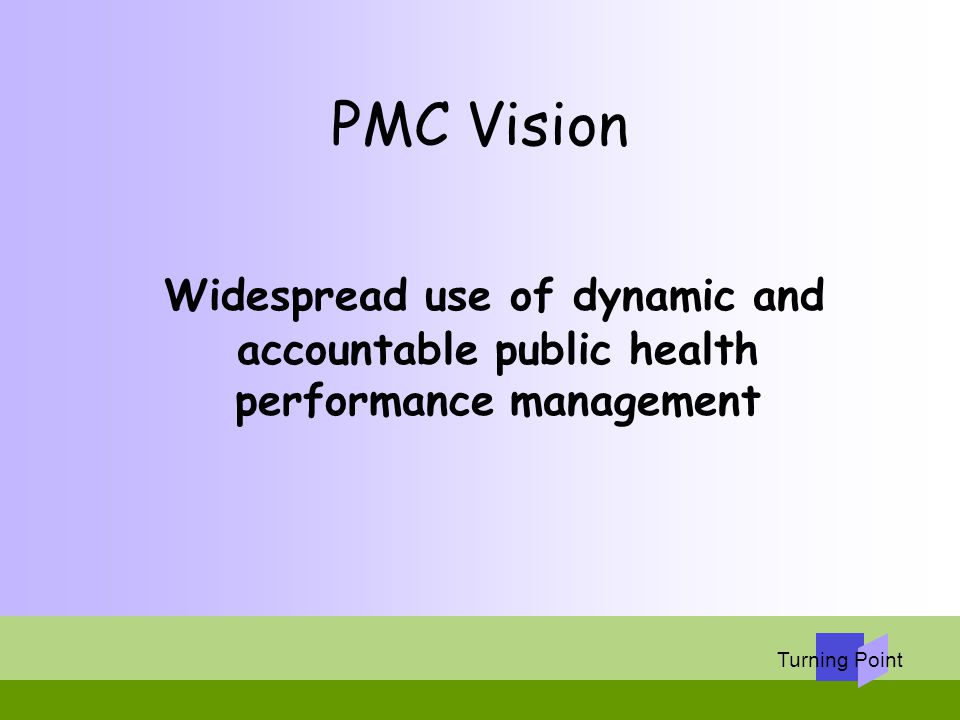 PMC Vision Widespread use of dynamic and accountable public health performance management.