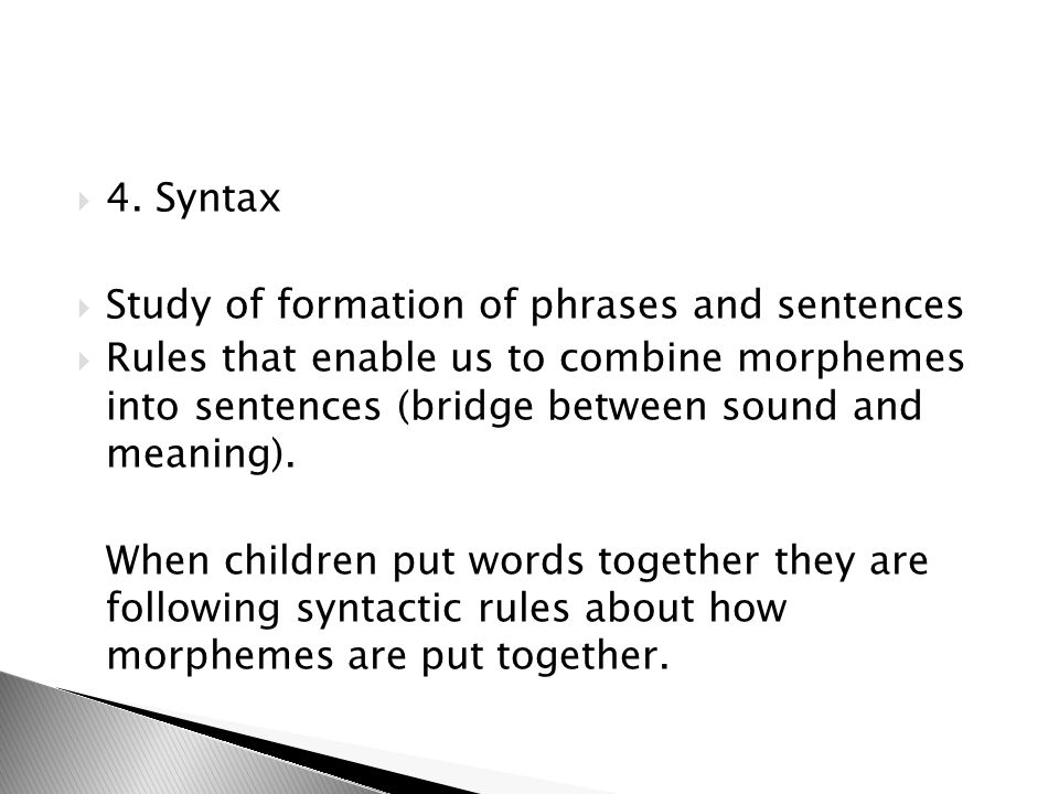 4. Syntax Study of formation of phrases and sentences.