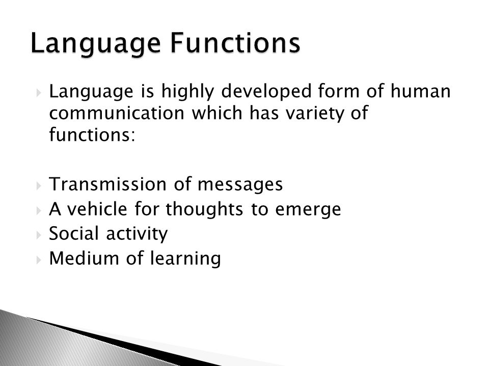 Language Functions Language is highly developed form of human communication which has variety of functions: