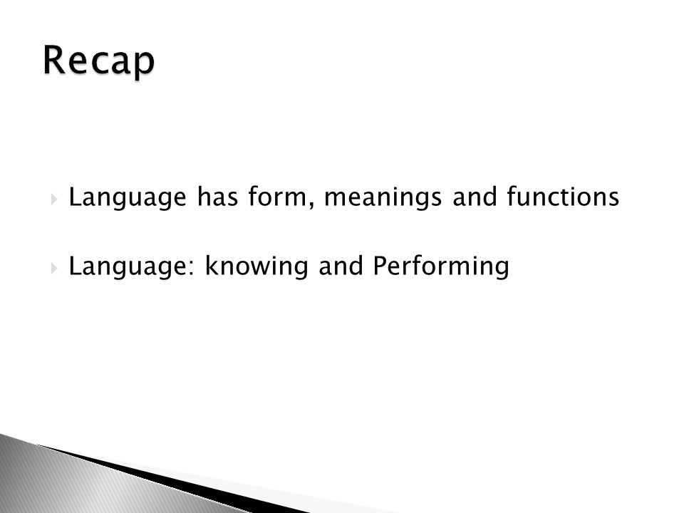 Recap Language has form, meanings and functions