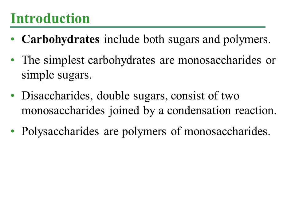 Introduction Carbohydrates include both sugars and polymers.