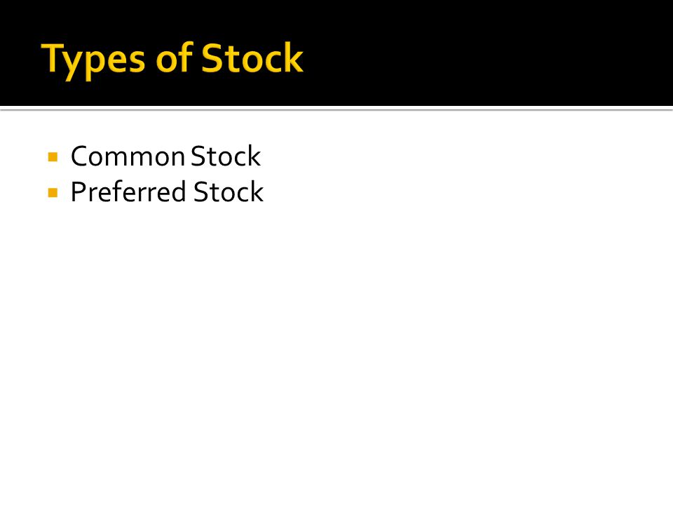 Types of Stock Common Stock Preferred Stock