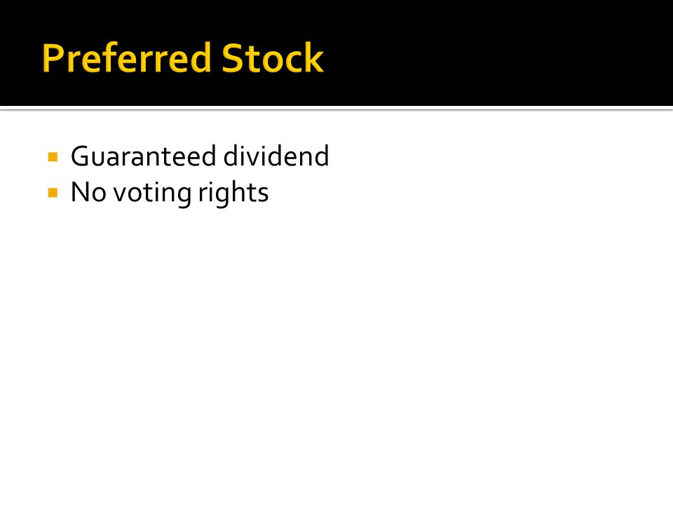 Preferred Stock Guaranteed dividend No voting rights