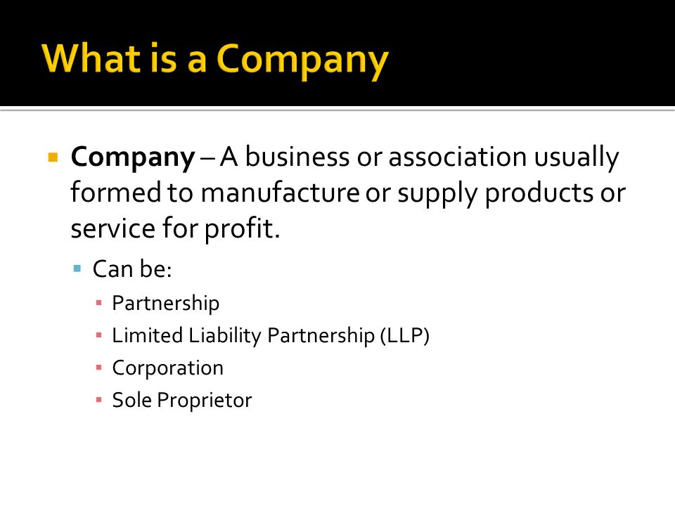 What is a Company Company – A business or association usually formed to manufacture or supply products or service for profit.