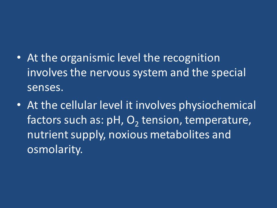 At the organismic level the recognition involves the nervous system and the special senses.