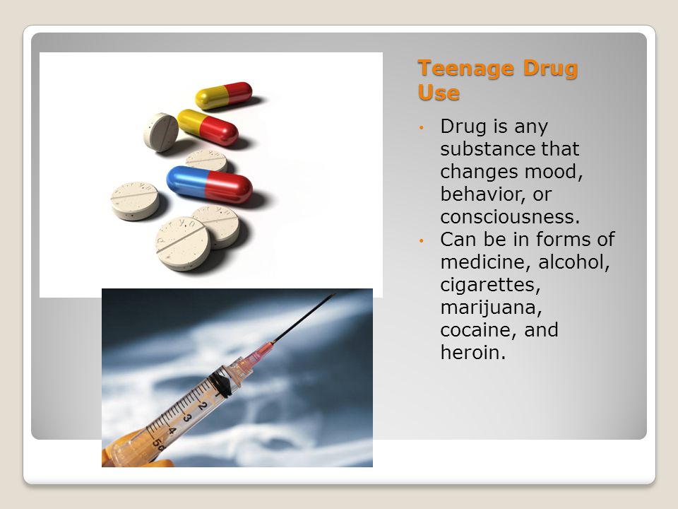Teenage Drug Use Drug is any substance that changes mood, behavior, or consciousness.