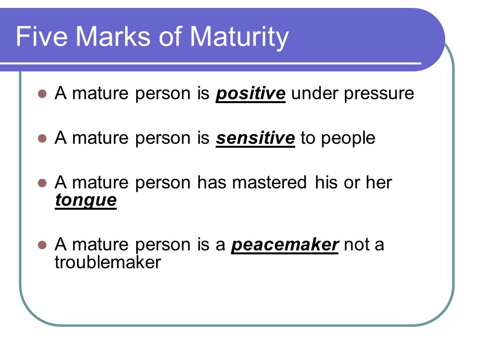 Five Marks of Maturity A mature person is positive under pressure