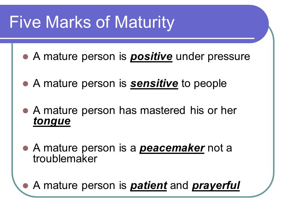 Five Marks of Maturity A mature person is positive under pressure