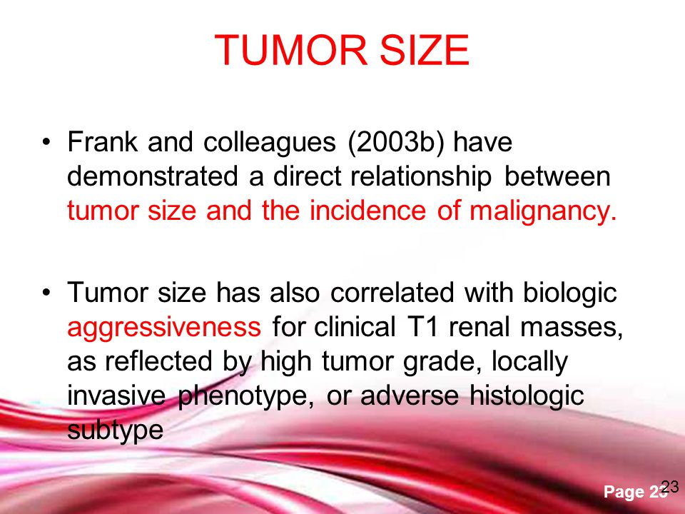 TUMOR SIZE Frank and colleagues (2003b) have demonstrated a direct relationship between tumor size and the incidence of malignancy.