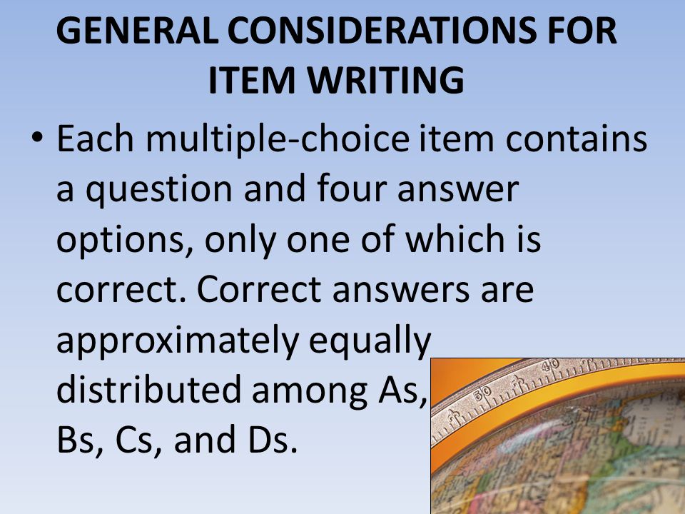 GENERAL CONSIDERATIONS FOR ITEM WRITING