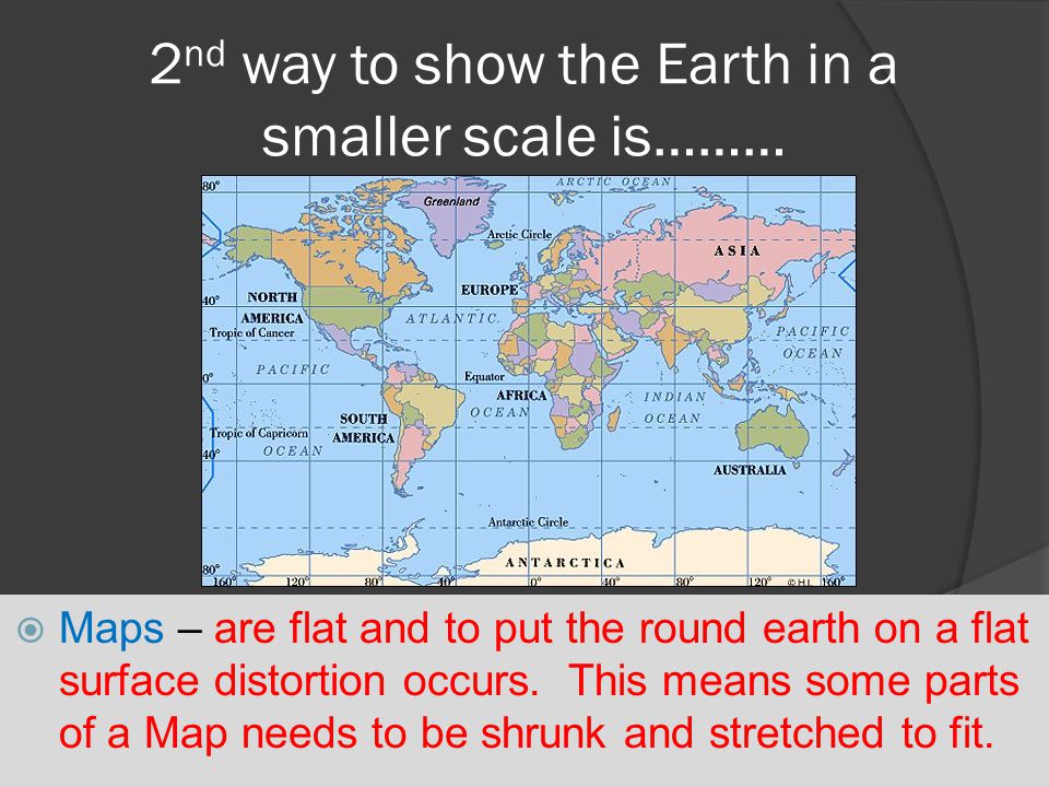 2nd way to show the Earth in a smaller scale is………