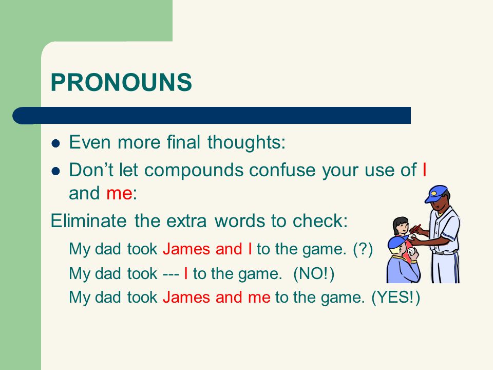 PRONOUNS Even more final thoughts: