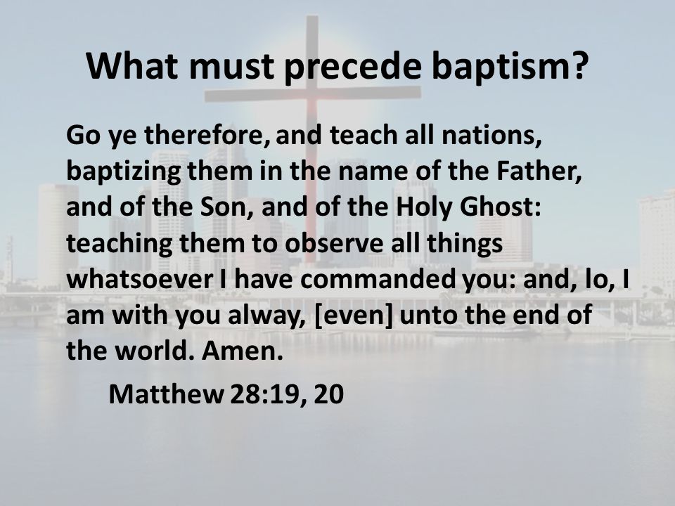 What must precede baptism