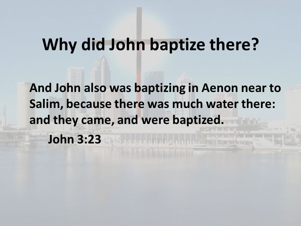 Why did John baptize there
