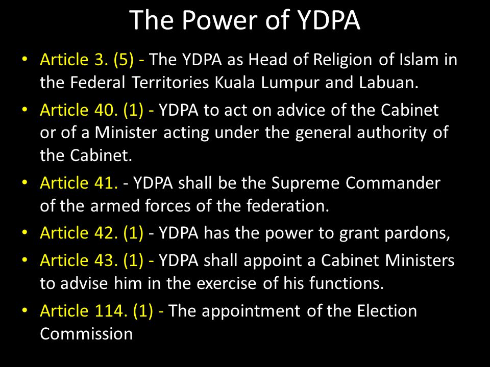 The Power of YDPA Article 3. (5) - The YDPA as Head of Religion of Islam in the Federal Territories Kuala Lumpur and Labuan.