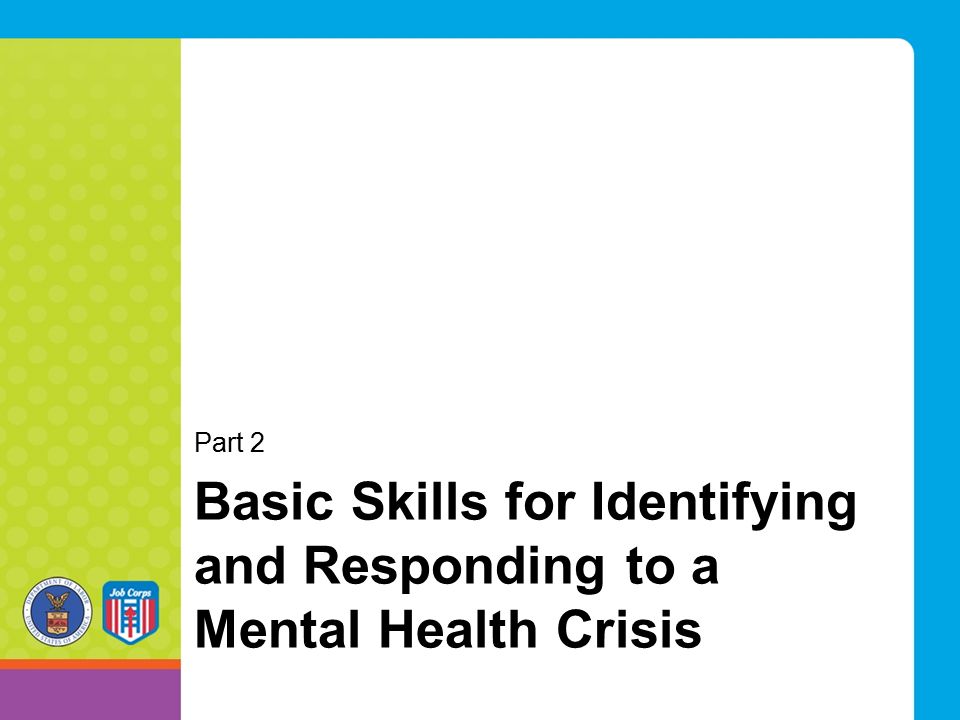 Basic Skills for Identifying and Responding to a Mental Health Crisis