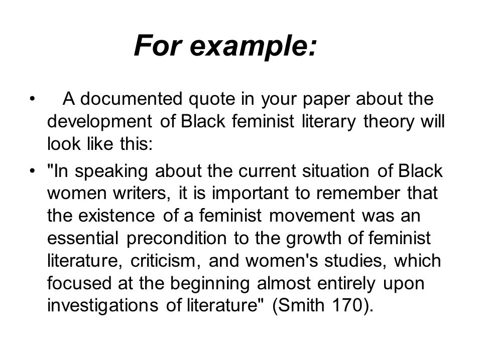 For example: A documented quote in your paper about the development of Black feminist literary theory will look like this: