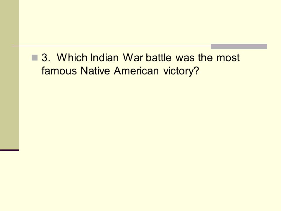 3. Which Indian War battle was the most famous Native American victory