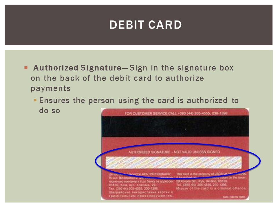 Debit Card Ensures the person using the card is authorized to do so