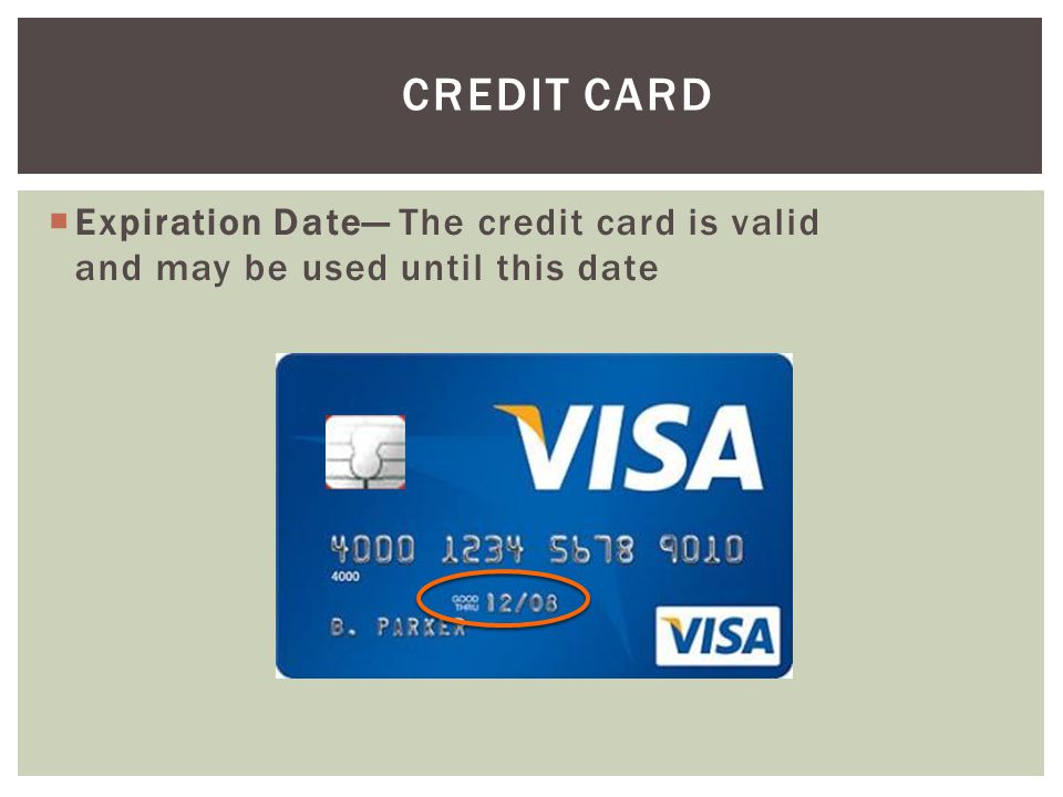 Credit Card Expiration Date— The credit card is valid and may be used until this date
