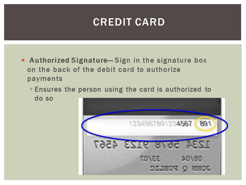 Credit Card Ensures the person using the card is authorized to do so