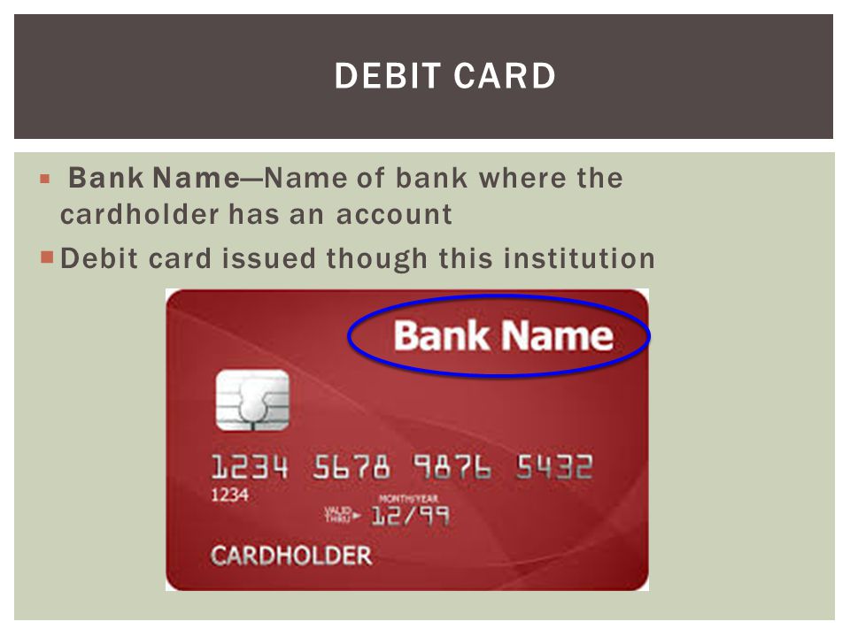 Debit Card Debit card issued though this institution