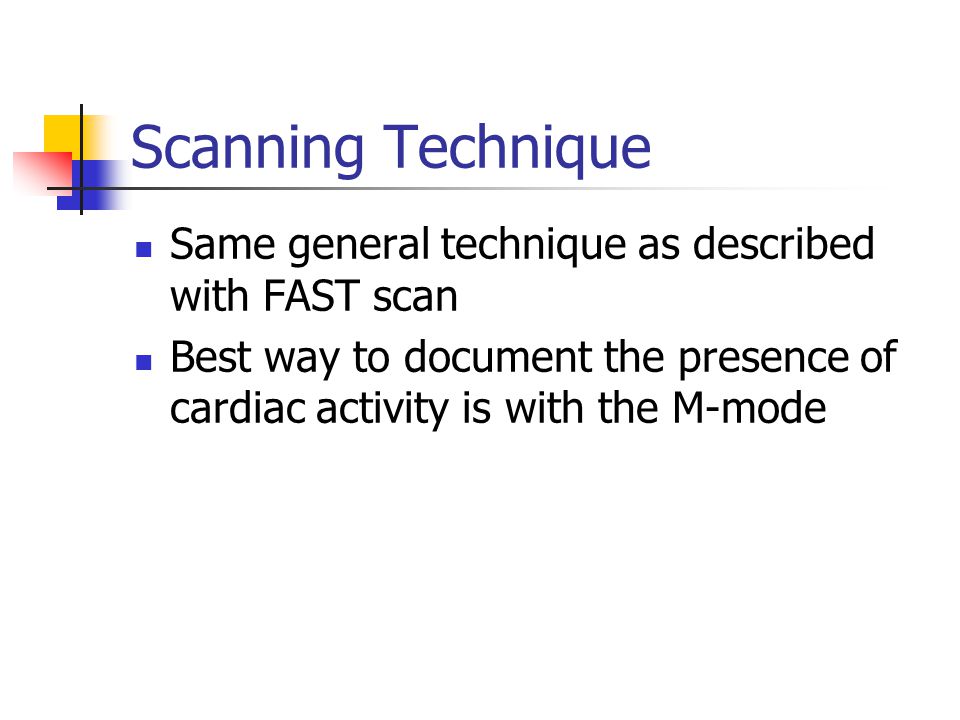 Scanning Technique Same general technique as described with FAST scan