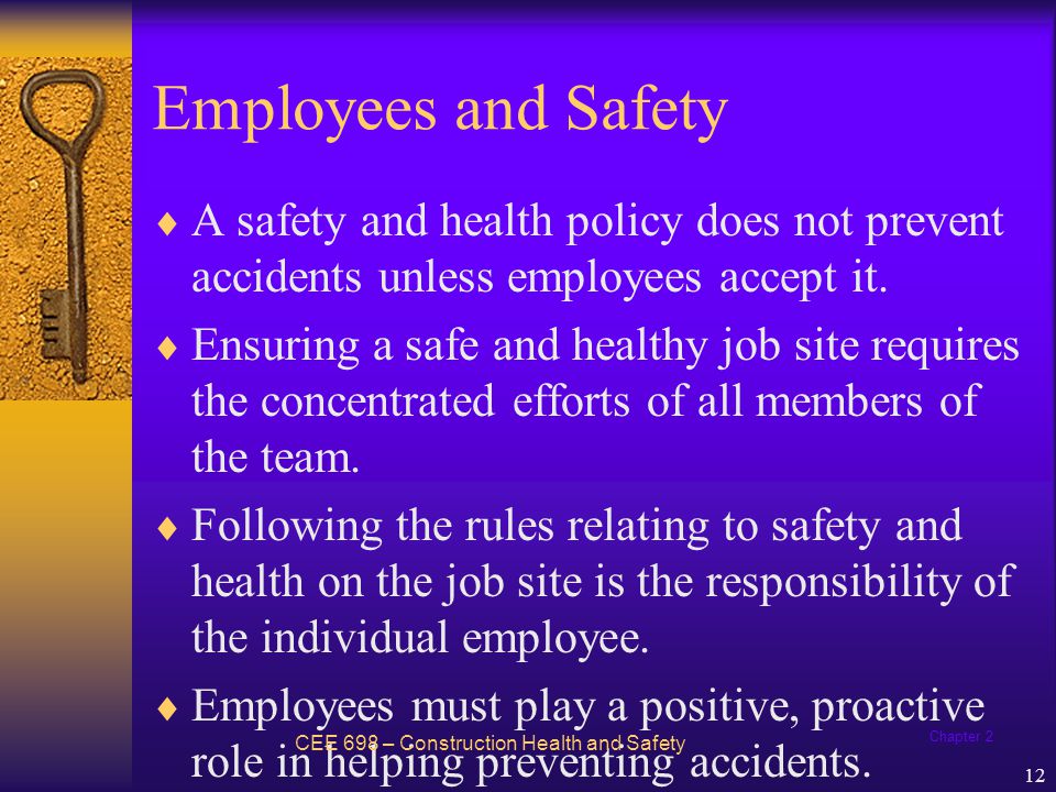 Employees and Safety A safety and health policy does not prevent accidents unless employees accept it.