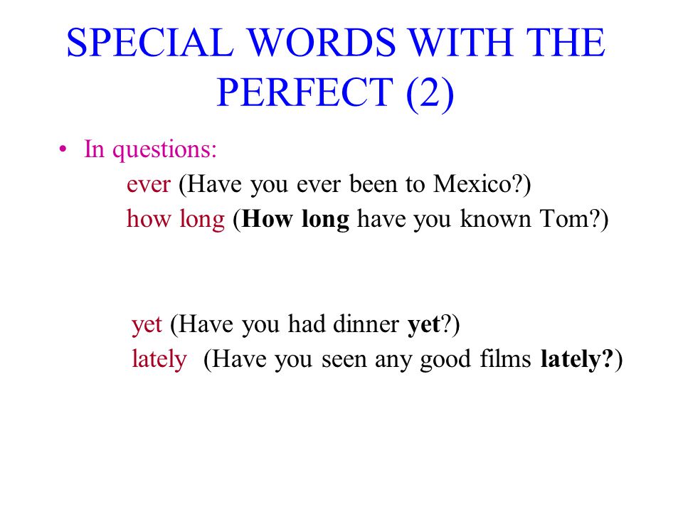 SPECIAL WORDS WITH THE PERFECT (2)