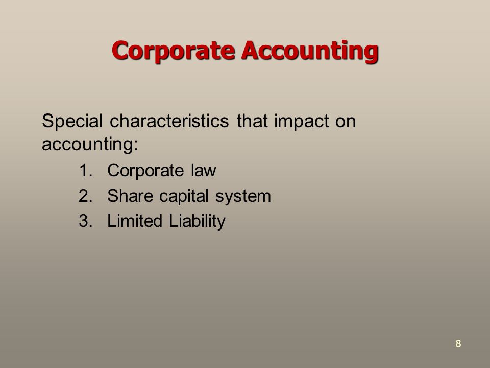 Corporate Accounting Special characteristics that impact on accounting: Corporate law. Share capital system.