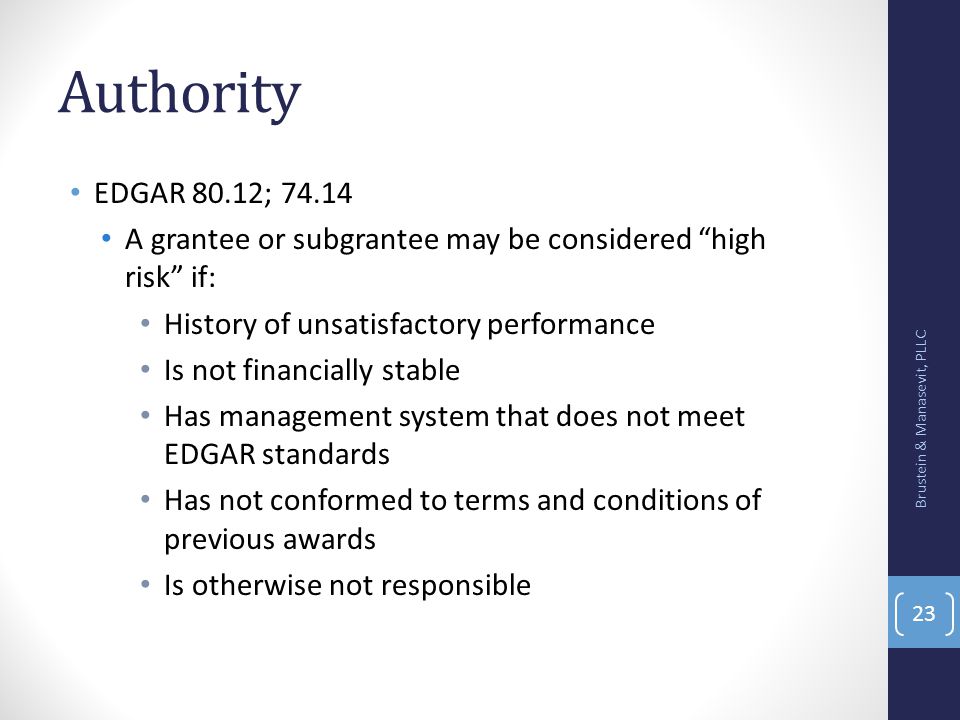 Authority EDGAR 80.12; A grantee or subgrantee may be considered high risk if: History of unsatisfactory performance.