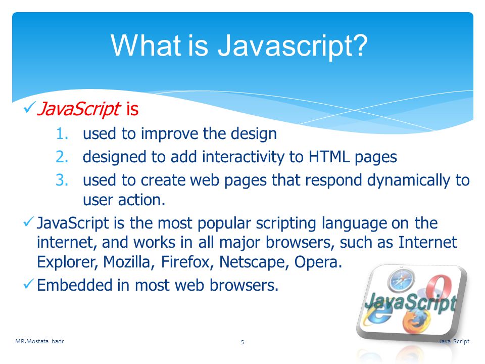 What is Javascript JavaScript is used to improve the design